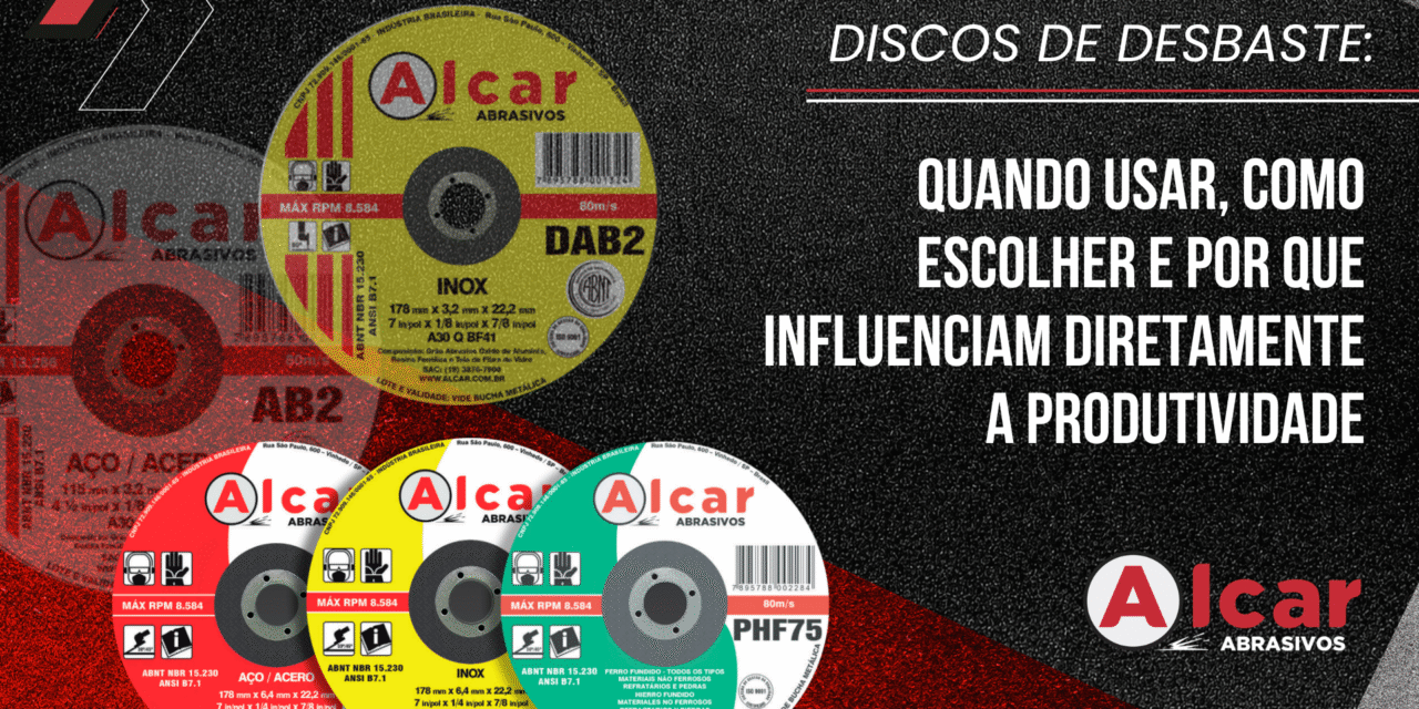 Discos de Desbaste – Quando Usar?
