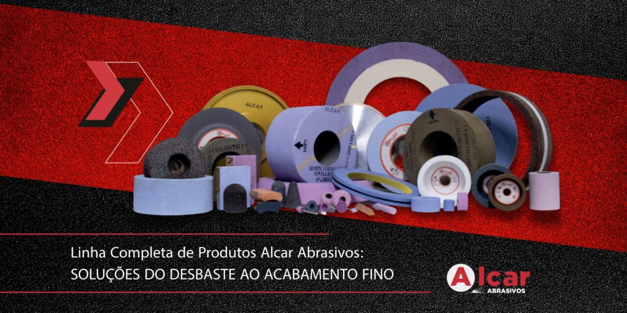 Linha Completa de Produtos Alcar Abrasivos: Soluções do Desbaste ao Acabamento Fino