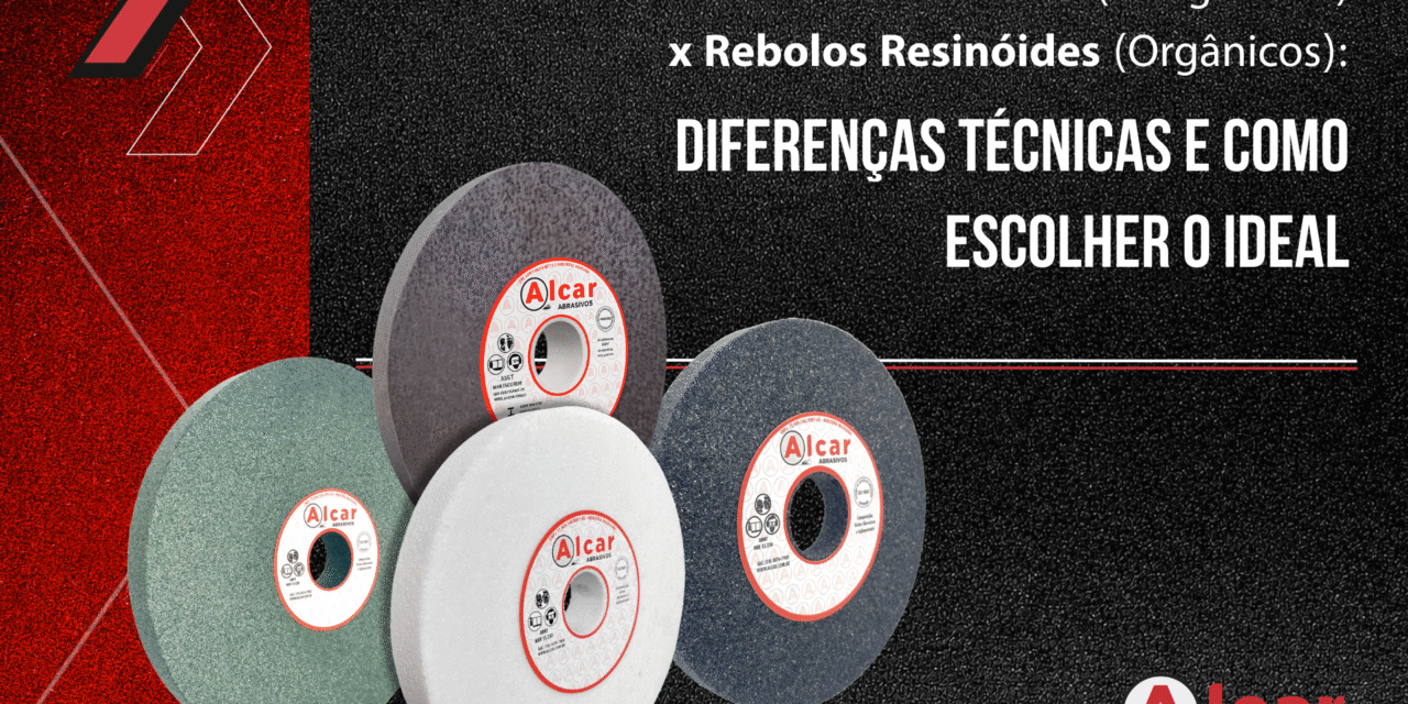 Rebolos Vitrificados (Inorgânicos) x Rebolos Resinóides (Orgânicos) : Diferenças Técnicas e Como Escolher o Ideal