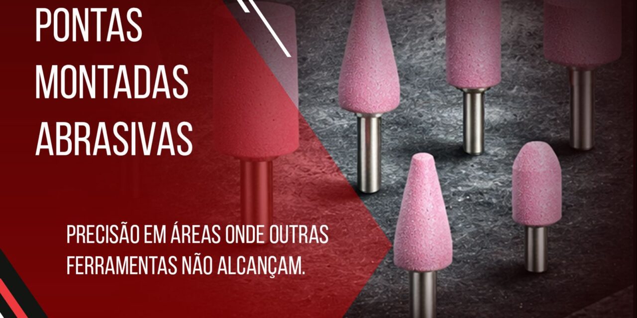 Pontas Montadas Abrasivas: Precisão em Áreas Onde Outras Ferramentas Não Alcançam